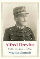 Alfred Dreyfus - French Patriot, Jewish Hero di Maurice Samuels edito da Yale University Press