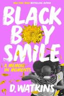 Black Boy Smile: A Memoir in Moments di D. Watkins edito da HACHETTE BOOKS
