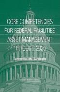 Core Competencies for Federal Facilities Asset Management Through 2020: Transformational Strategies di National Research Council, Division On Engineering And Physical Sci, Board On Infrastructure And The Construc edito da NATL ACADEMY PR