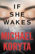If She Wakes di Michael Koryta edito da LITTLE BROWN & CO