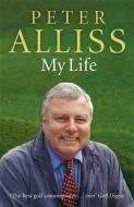 Peter Alliss-my Life di Peter Alliss edito da Hodder & Stoughton