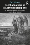 Psychoanalysis As A Spiritual Discipline di Paul Marcus edito da Taylor & Francis Ltd