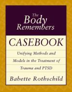 The Body Remembers Casebook di Babette Rothschild edito da WW Norton & Co
