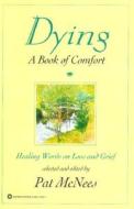 Dying: A Book of Comfort di Pat Mcnees edito da GRAND CENTRAL PUBL