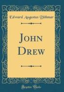 John Drew (Classic Reprint) di Edward Augustus Dithmar edito da Forgotten Books