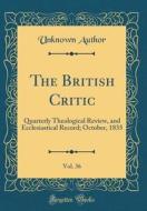 The British Critic, Vol. 36: Quarterly Theological Review, and Ecclesiastical Record; October, 1835 (Classic Reprint) di Unknown Author edito da Forgotten Books