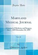 Maryland Medical Journal, Vol. 42: A Journal of Medicine and Surgery; July 1, 1899 December 30, 1899 (Classic Reprint) di Unknown Author edito da Forgotten Books