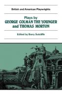 Plays by George Colman the Younger and Thomas Morton di George Colman edito da Cambridge University Press