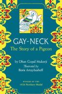 Gay Neck: The Story of a Pigeon di Dhan Gopal Mukerji edito da DUTTON