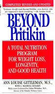 Beyond Pritikin: A Total Nutrition Program for Rapid Weight Loss, Longevity, & Good Health di Ann Louise Gittleman edito da BANTAM DELL
