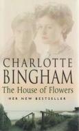 The House Of Flowers di Charlotte Bingham edito da Transworld Publishers Ltd