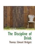 The Discipline Of Drink di Thomas Edward Bridgett edito da Bibliolife