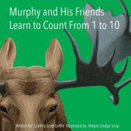 Murphy and His Friends Learn to Count from 1 to 10 di Cynthia Scott Griffin, Megan Dodge Sergi edito da TEACHER CREATED RESOURCES