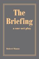 The Briefing di Robert Manns edito da iUniverse
