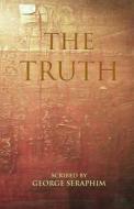 The Truth di George Seraphim edito da The\Seraphim Publishing Company