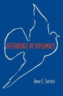 Deterrence by Diplomacy di Anne E. Sartori edito da Princeton University Press