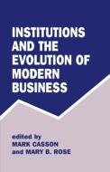 Institutions and the Evolution of Modern Business di Mark Casson edito da Routledge