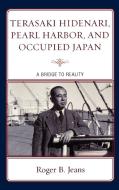 Terasaki Hidenari, Pearl Harbor, and Occupied Japan di Roger B. Jeans edito da Lexington Books