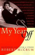 My Year Off: Recovering Life After a Stroke di Robert McCrum edito da Broadway Books