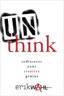 Unthink di Erik Wahl edito da Random House USA Inc