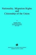 Nationality, Migration Rights And Citizenship Of The Union di Stephen Hall edito da Springer