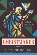 Christmaker di James F McGrath edito da William B. Eerdmans Publishing Company