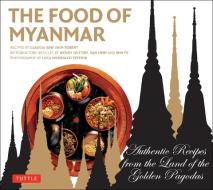 The Food of Myanmar di Claudia Saw Lwin Robert edito da Tuttle Publishing