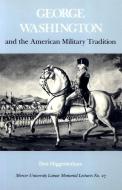 George Washington and the American Military Tradition di Don Higginbotham edito da UNIV OF GEORGIA PR