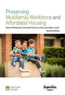 Preserving Multifamily Workforce And Affordable Housing di Stockton Williams edito da Urban Land Institute,u.s.