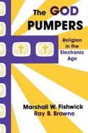 The God Pumpers: Religion in the Electronic Age di Marshall W. Fishwick edito da UNIV OF WISCONSIN PR