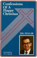 Confessions of a Happy Christian di Zig Ziglar edito da PELICAN PUB CO