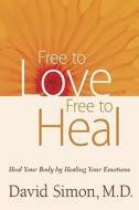 Free To Love, Free To Heal di David Simon edito da Chopra Enterprises Llc