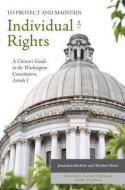 To Protect and Maintain Individual Rights: A Citizen's Guide to the Washington Constitution, Article I di Jonathan Bechtle, Michael J. Reitz edito da AMP PUBL GROUP