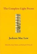 The Complete Light Poems di Jackson Mac Low edito da CHAX PR
