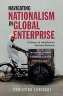 Navigating Nationalism In Global Enterprise di Christina Lubinski edito da Cambridge University Press