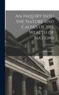 An Inquiry Into the Nature and Causes of the Wealth of Nations; Volume II di Adam Smith edito da LEGARE STREET PR