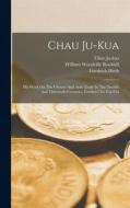 Chau Ju-kua: His Work On The Chinese And Arab Trade In The Twelfth And Thirteenth Centuries, Entitled Chu-fan-chï di Friedrich Hirth edito da LEGARE STREET PR