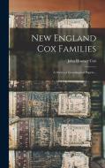 New England Cox Families; a Series of Genealogical Papers .. di John Hosmer Cox edito da LEGARE STREET PR