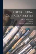 Greek Terra-Cotta Statuettes: Their Origin, Evolution, and Uses di Marcus Bourne Huish edito da LEGARE STREET PR