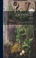 La Vanille: Sa Culture Et Sa Préparation di A. Delteil edito da LEGARE STREET PR