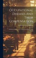 Occupational Diseases And Their Compensation di Frederick Ludwig Hoffman edito da LEGARE STREET PR