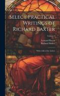 Select Practical Writings of Richard Baxter: With a Life of the Author; Volume 1 di Leonard Bacon, Richard Baxter edito da LEGARE STREET PR