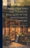 Malherbe and the Classical Reaction in the Seventeenth Century di Gosse Edmund edito da LEGARE STREET PR
