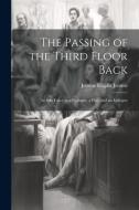 The Passing of the Third Floor Back; An Idle Fancy in a Prologue, a Play, and an Epilogue di Jerome Klapka Jerome edito da LEGARE STREET PR