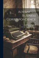 Advanced Business Correspondence di Edward Jones Kilduff, George Burton Hotchkiss edito da LEGARE STREET PR