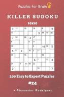 Puzzles for Brain - Killer Sudoku 200 Easy to Expert Puzzles 10x10 Vol.24 di Alexander Rodriguez edito da INDEPENDENTLY PUBLISHED