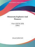 Minnesota Explorers and Pioneers: From 1659 to 1858 (1881) di Edward Duffield Neill edito da Kessinger Publishing
