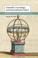 Scientific Cosmology and International Orders di Bentley B. Allan edito da Cambridge University Press