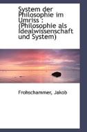 (philosophie Als Idealwissenschaft Und System) di Frohschammer Jakob edito da Bibliolife, Llc