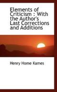 Elements Of Criticism di Lord Henry Home Kames edito da Bibliolife